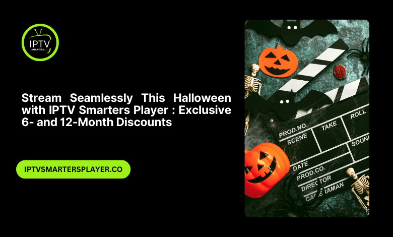 Stream Seamlessly This Halloween With IPTV Smarters Player Exclusive 6 And 12 Month Discounts