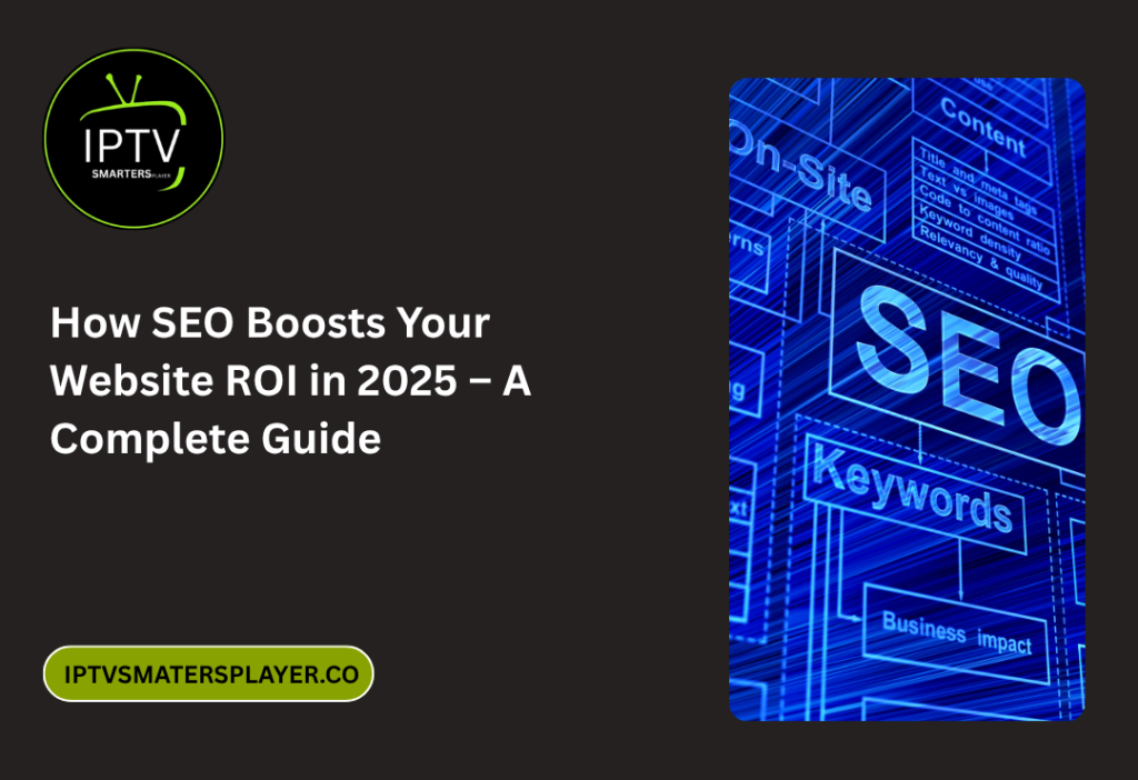 How SEO Boosts Your Website ROI in 2025 – A Complete Guide