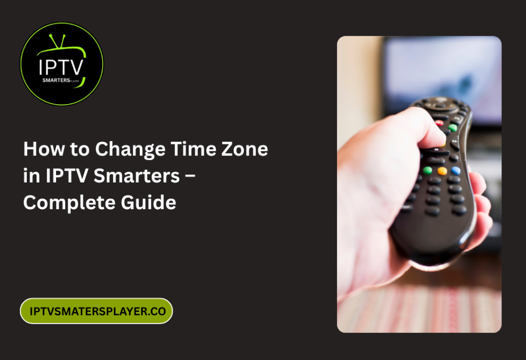 How To Change Time Zone In IPTV Smarters – Complete Guide