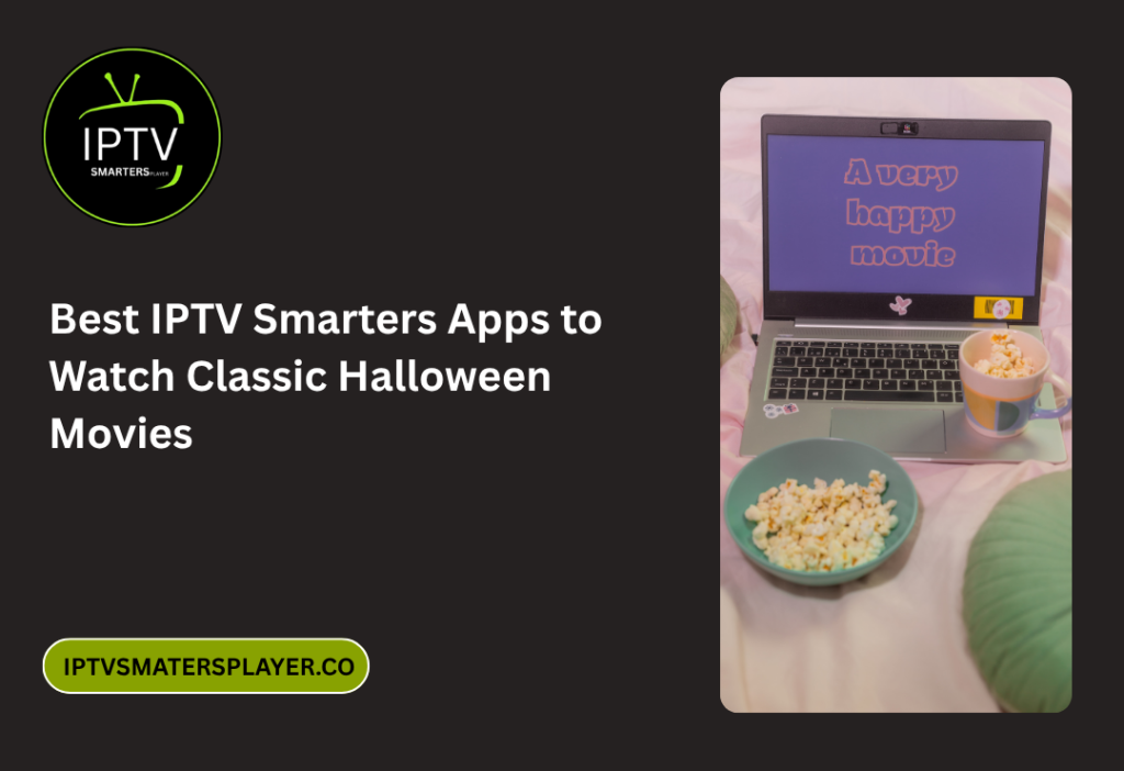 Best IPTV Smarters Apps To Watch Classic Halloween Movies