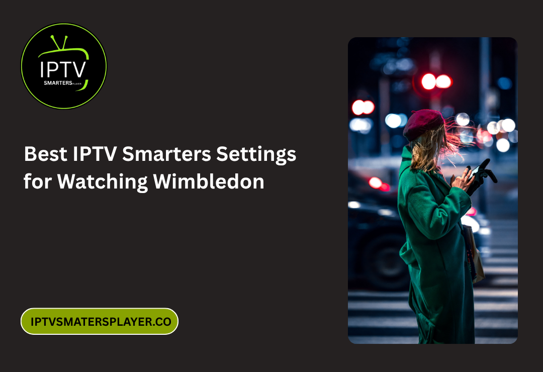 Best IPTV Smarters Settings for Watching Wimbledon