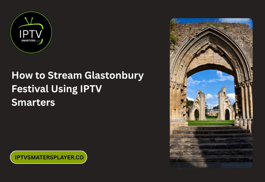 How To Stream Glastonbury Festival Using IPTV Smarters