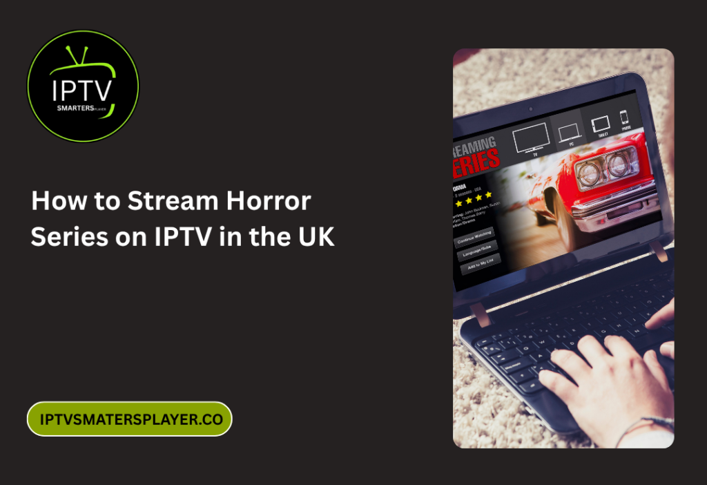 How To Stream Horror Series On IPTV In The UK