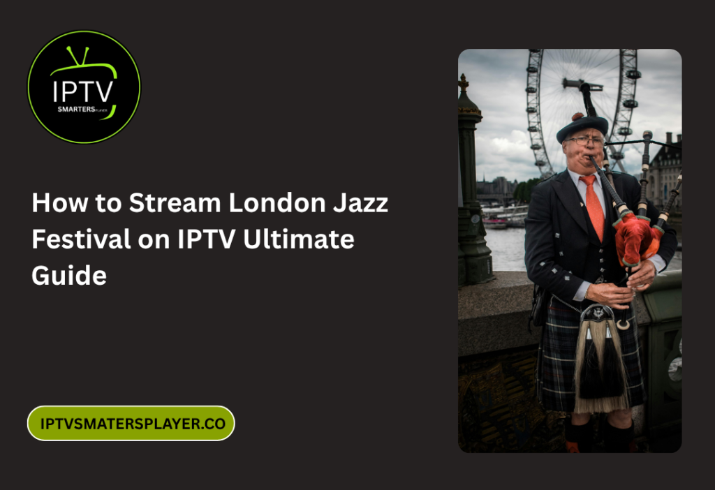 How To Stream London Jazz Festival On IPTV Ultimate Guide