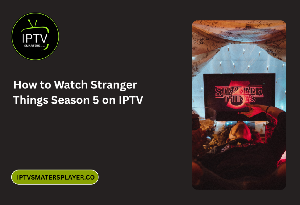 How To Watch Stranger Things Season 5 On IPTV