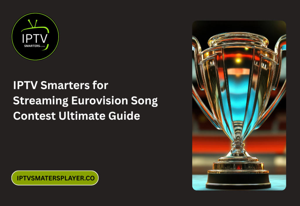 IPTV Smarters For Streaming Eurovision Song Contest Ultimate Guide