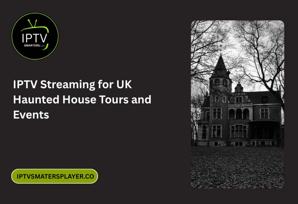 IPTV Streaming For UK Haunted House Tours And Events