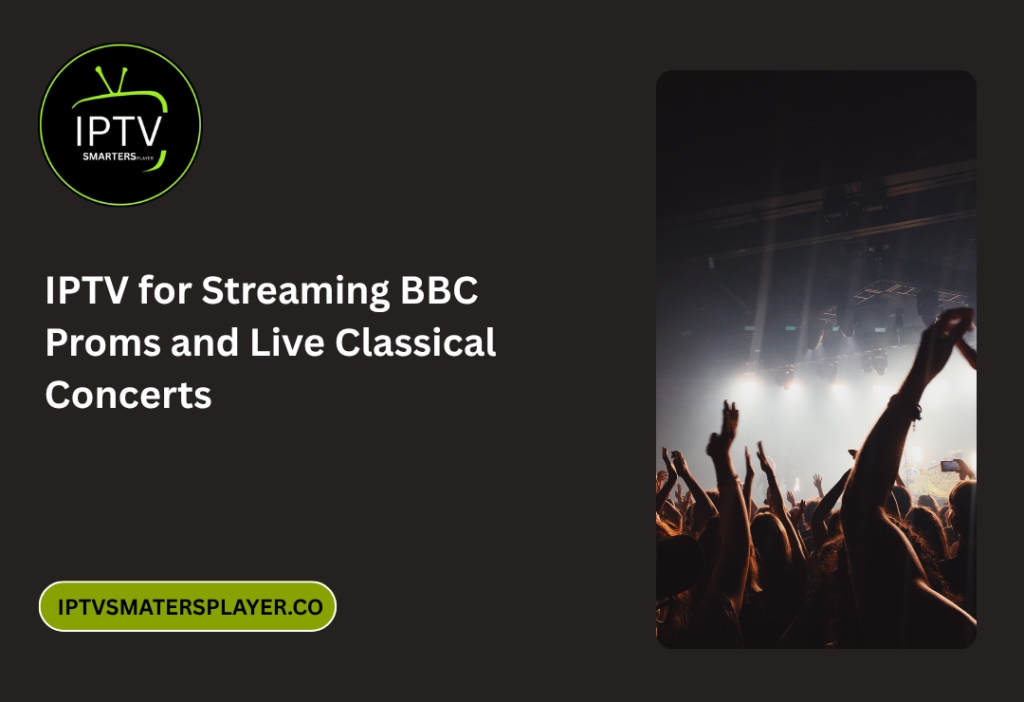 IPTV For Streaming BBC Proms And Live Classical Concerts