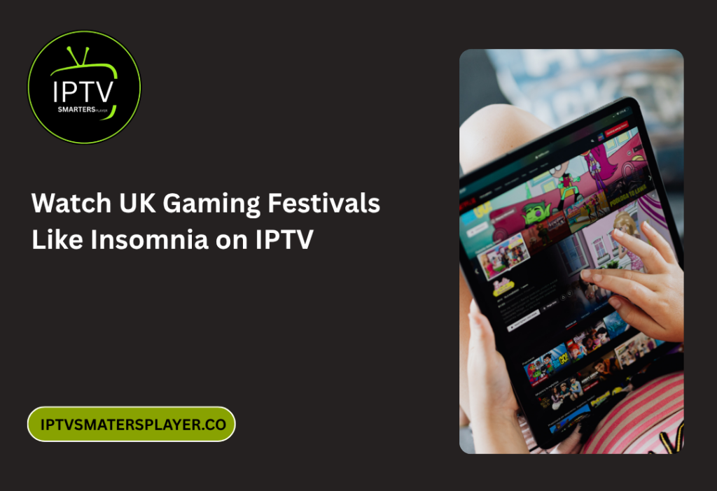 Watch UK Gaming Festivals Like Insomnia On IPTV