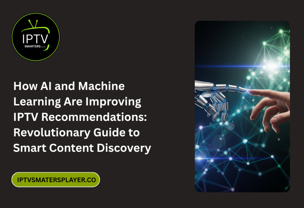 How AI And Machine Learning Are Improving IPTV Recommendations Revolutionary Guide To Smart Content Discovery