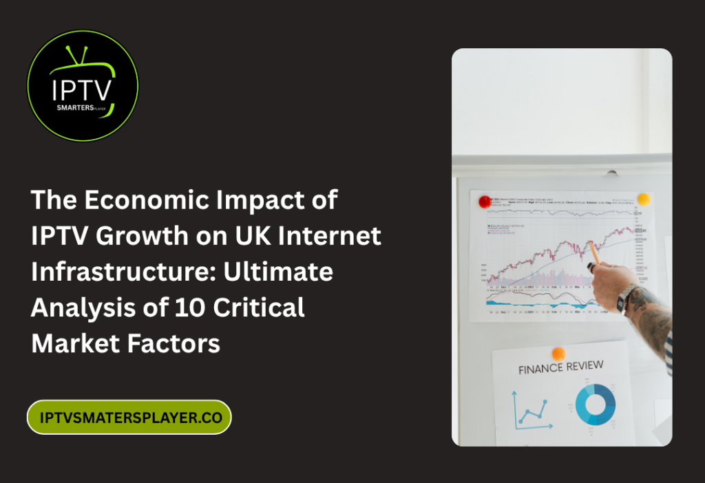 The Economic Impact Of IPTV Growth On UK Internet Infrastructure Ultimate Analysis Of 10 Critical Market Factors