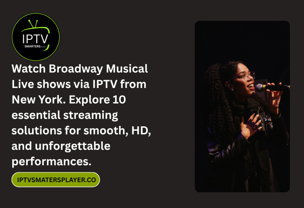Watch Broadway Musical Live Shows Via IPTV From New York. Explore 10 Essential Streaming Solutions For Smooth HD And Unforgettable Performances