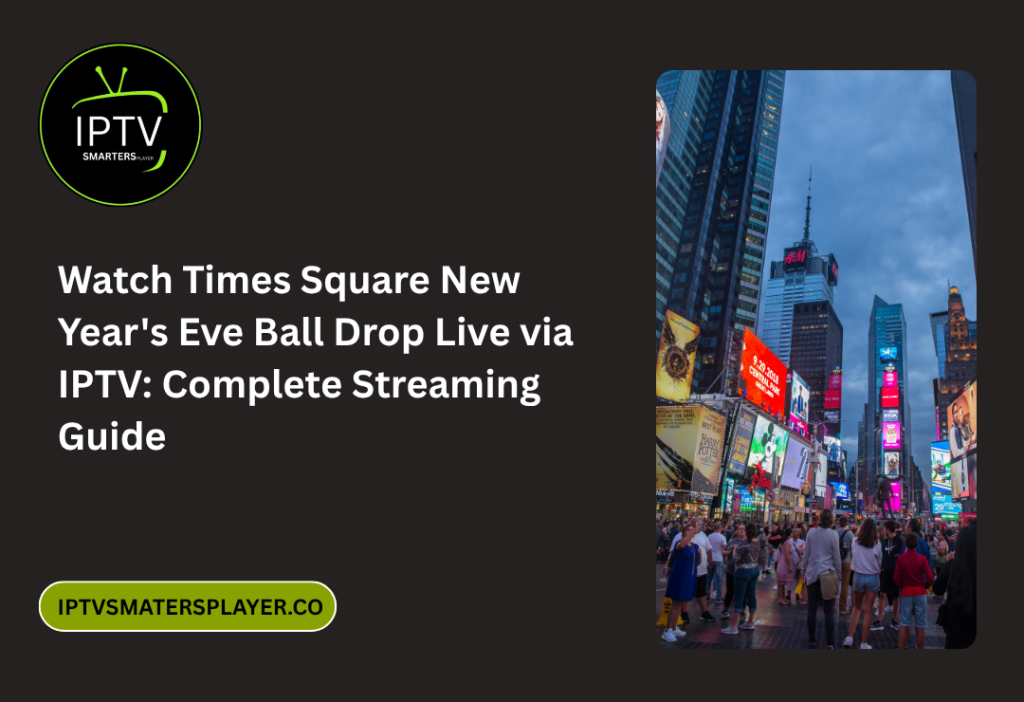 Watch Times Square New Years Eve Ball Drop Live Via IPTV Complete Streaming Guide