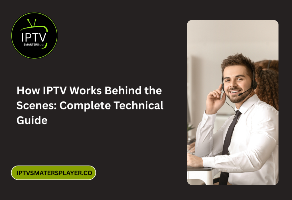 How IPTV Works Behind The Scenes Complete Technical Guide