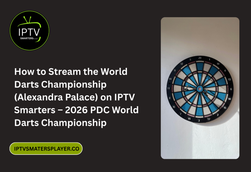 How To Stream The World Darts Championship Alexandra Palace On IPTV Smarters – 2026 PDC World Darts Championship