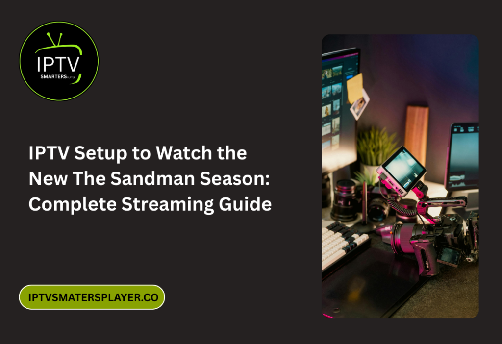 IPTV Setup To Watch The New The Sandman Season Complete Streaming Guide