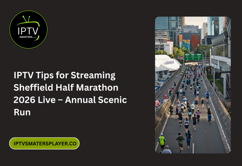 IPTV Tips For Streaming Sheffield Half Marathon 2026 Live – Annual Scenic Run