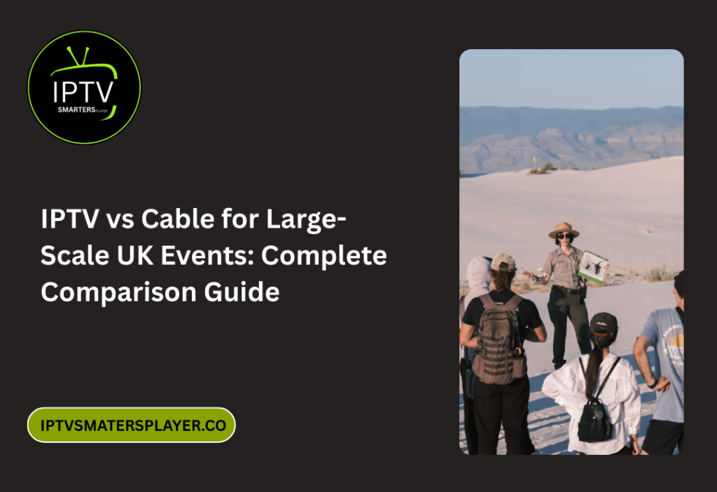 IPTV Vs Cable For Large Scale UK Events Complete Comparison Guide