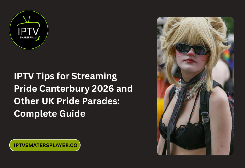 IPTV Tips For Streaming Pride Canterbury 2026 And Other UK Pride Parades Complete Guide