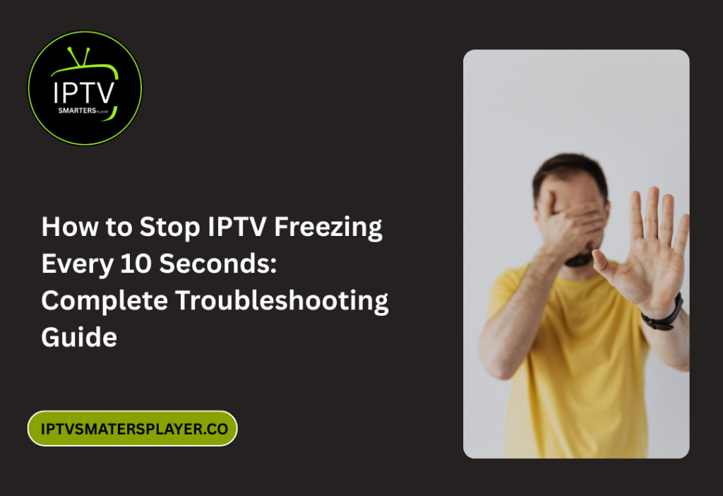How To Stop IPTV Freezing Every 10 Seconds Complete Troubleshooting Guide