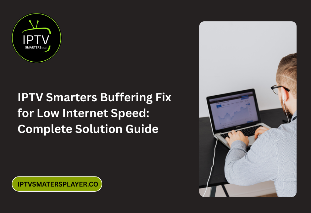 IPTV Smarters Buffering Fix For Low Internet Speed Complete Solution Guide