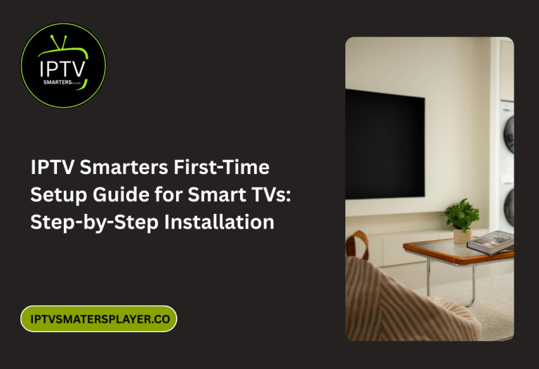 IPTV Smarters First-Time Setup Guide for Smart TVs