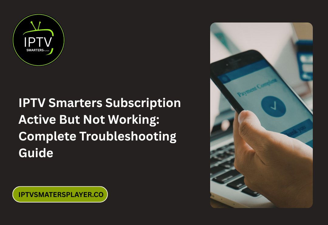 IPTV Smarters Subscription Active But Not Working Complete Troubleshooting Guide