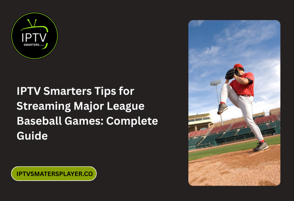 IPTV Smarters Tips For Streaming Major League Baseball Games Complete Guide